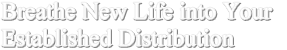 Breath New Life into Your Established Distrabution